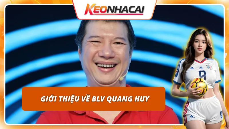 BLV Quang Huy 1 Tiểu sử của BLV Quang Huy