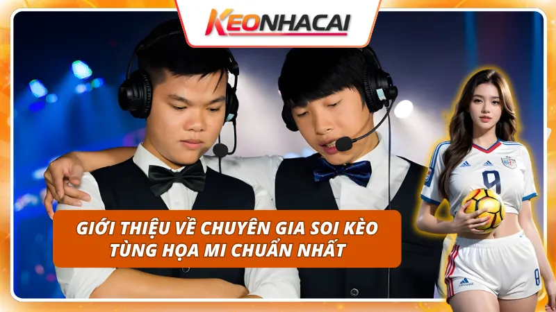 Giới Thiệu Tất Tần Tật Về Chuyên Gia Soi Kèo Tùng Họa Mi 1 Tìm hiểu về chuyên gia soi kèo Tùng Họa Mi chuẩn nhất