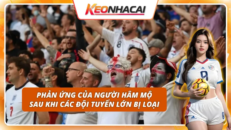 Đội Tuyển Bị Loại Trước Euro 2028 - Danh Sách Đội Vắng Mặt 3 Dư luận sôi nổi của fan bóng đá về việc các đội tuyển lớn dừng bước