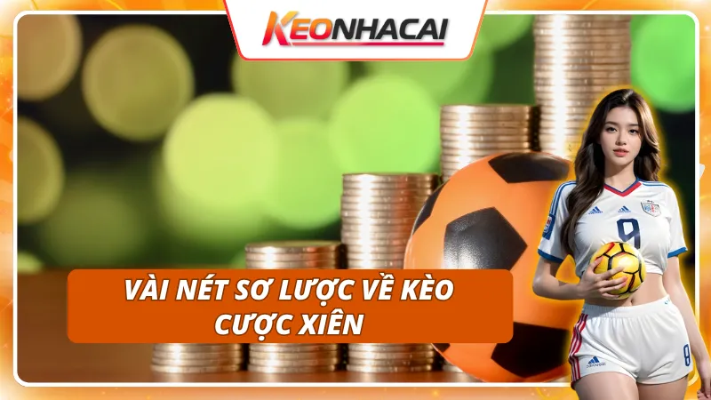 Kèo Cược Xiên: Cách Kết Hợp Kèo Để Tối Ưu Lợi Nhuận 1 Thông tin dạo đầu về kèo cược xiên