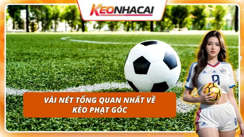 Kèo Phạt Góc: Cách Phân Tích Thống Kê Để Dự Đoán Chính Xác 1 Sơ lược đôi nét về kèo phạt góc