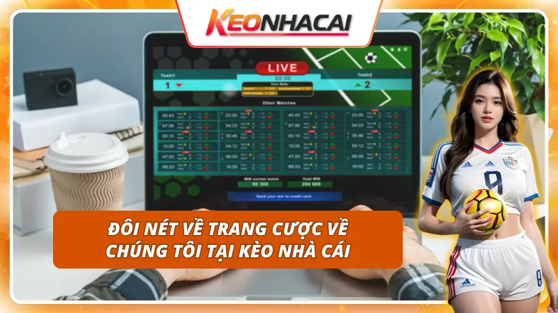 Về chúng tôi - Người Đồng Hành Đáng Tin Cậy Của Bet Thủ Việt 1 Sơ lược về trang cược về chúng tôi tại Kèo Nhà Cái