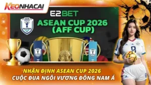 Nhận Định ASEAN Cup 2026 | Cuộc Đua Ngôi Vương Đông Nam Á 38 Nhận định ASEAN Cup 2026