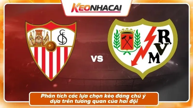 Nhận Định Sevilla vs Vallecano | Pizjuán Đón Tia Chớp Vùng Vallecas 5 Nhận định kèo trận đấu