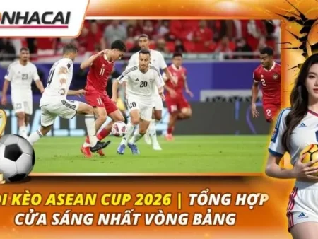 Soi Kèo ASEAN Cup 2026 | Tổng Hợp Cửa Sáng Nhất Vòng Bảng