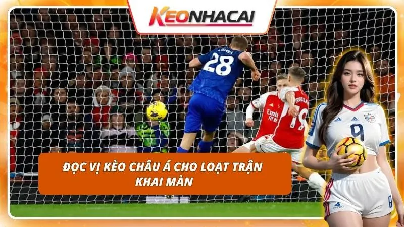 Soi Kèo Ngoại Hạng Anh Hôm Nay | Đọc Vị Mức Cược Đầu Mùa 2 Giải mã tỷ lệ chấp nhằm nhìn thấu ý đồ thực sự của nhà cái